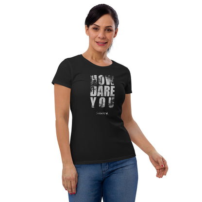 How Dare You - Women's Tee