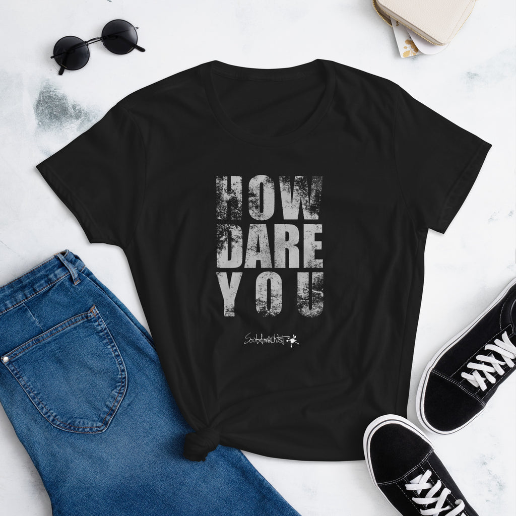 How Dare You - Women's Tee